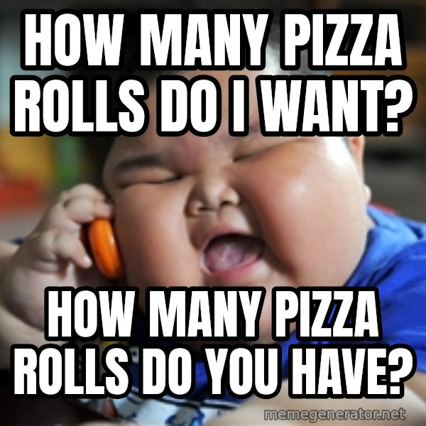 fat chinese kid meme: How many pizza rolls do I want? / How many pizza rolls do you have?