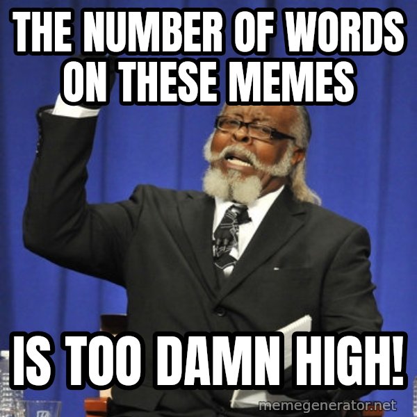Rent Is Too Damn High meme: The number of words on these memes / Is too damn high!