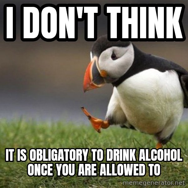 Unpopular Opinion Puffin meme: i don't think / it is obligatory to drink alcohol once you are allowed to