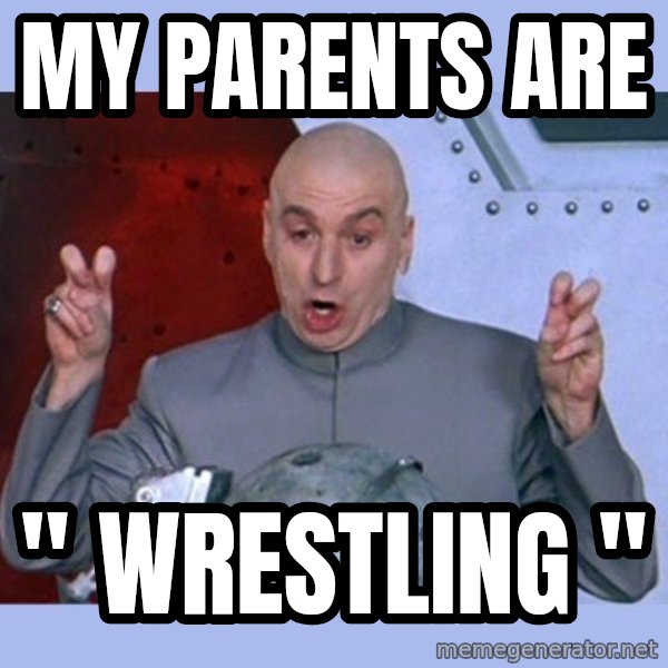 Dr Evil meme meme: My Parents Are / " WRESTLING "