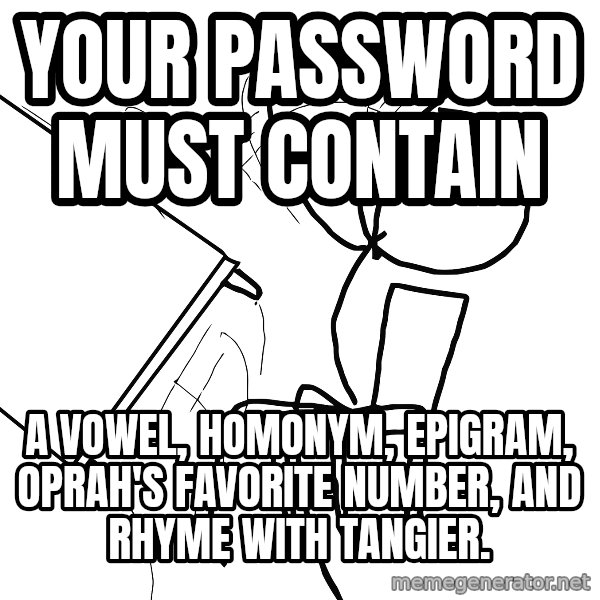 Desk Flip Rage Guy meme: your password must contain / a vowel, homonym, epigram, oprah's favorite number, and rhyme with tangier.