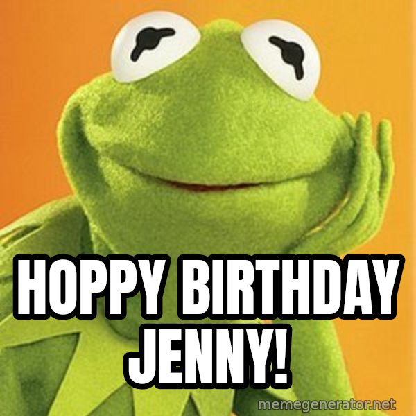 Kermit the frog meme: Hoppy Birthday Jenny!
