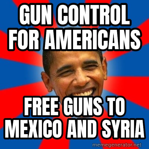 Obama meme: gun control for americans / free guns to mexico and syria