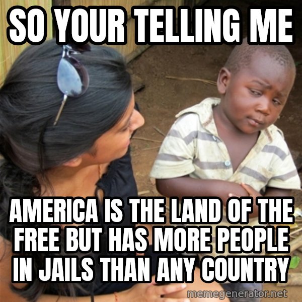 So You're Telling me meme: So your telling me / America is the land of the free but has more people in jails than any country