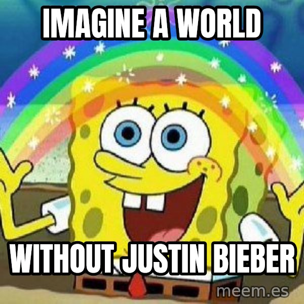 Imagination meme: Imagine A World / Without Justin Bieber