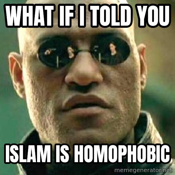 What if I told you / Matrix Morpheus meme: What if I told you / Islam is homophobic