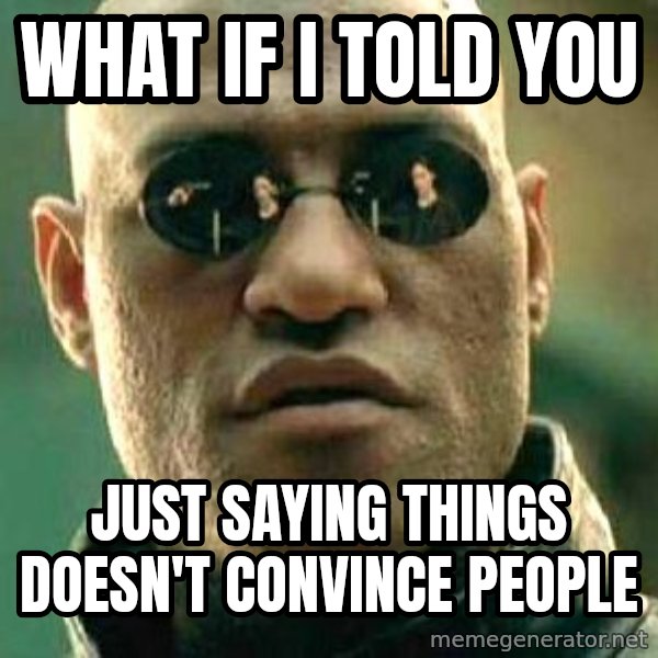 What if I told you / Matrix Morpheus meme: What if I told you / just saying things doesn't convince people