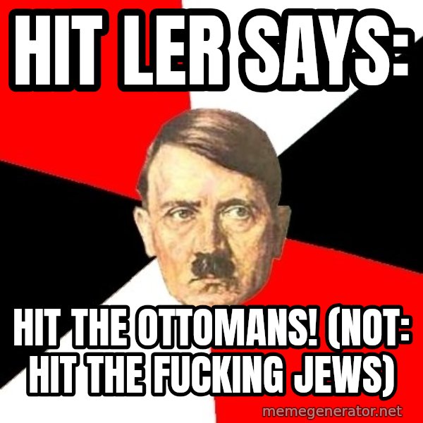 Advice Hitler meme: Hit ler says: / Hit the ottomans!  (not: hit the fucking jews)