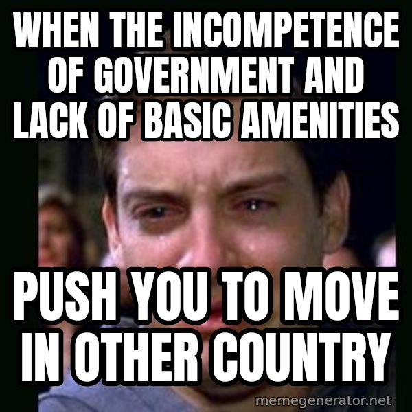 crying peter parker meme: when the incompetence of government and lack of basic amenities / push you to move in other country
