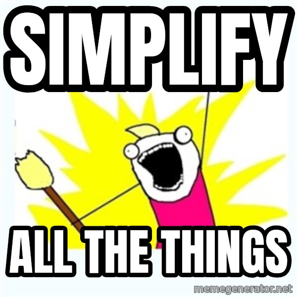 All the things meme: SIMPLIFY / ALL THE THINGS