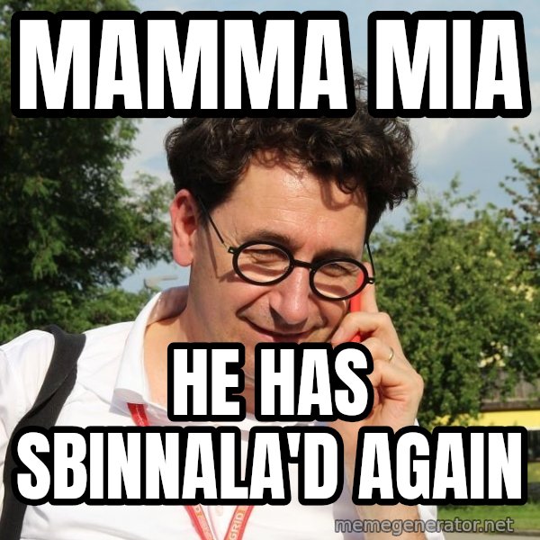 Sbinnala meme: Mamma mia / He has sbinnala'd again