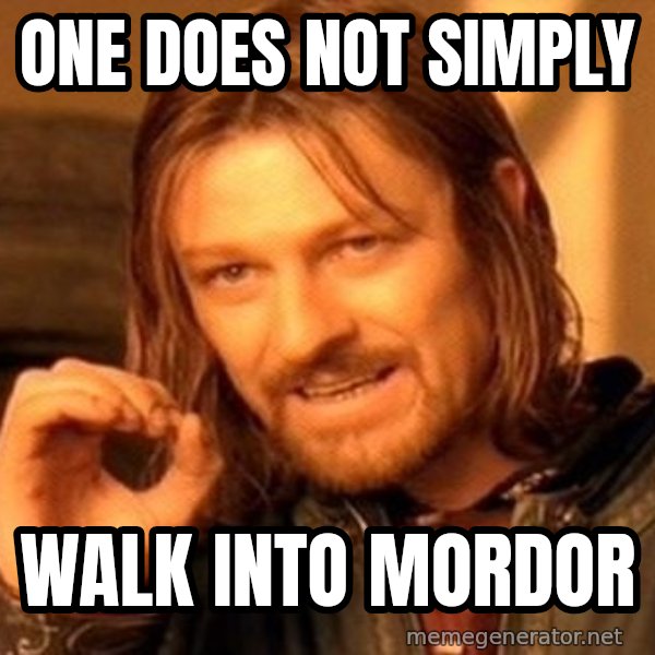 One Does Not Simply meme: One does not simply / Walk into Mordor