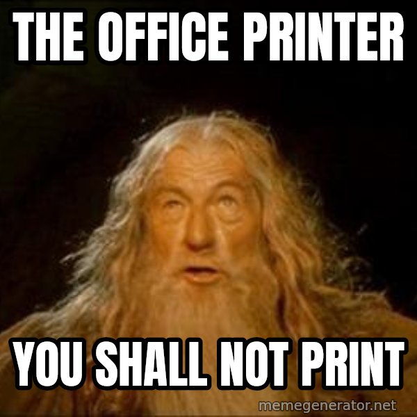 You Shall Not Pass meme: The office printer / You shall not print