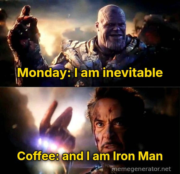 I Am Inevitable / I Am Iron Man meme: Monday: I am inevitable / Coffee: and I am Iron Man