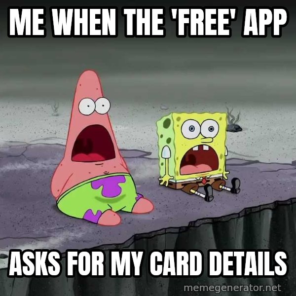 Surprised Patrick and SpongeBob meme: Me when the 'free' app / asks for my card details
