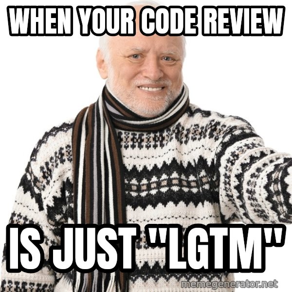 Harold Approves meme: When your code review / is just "LGTM"