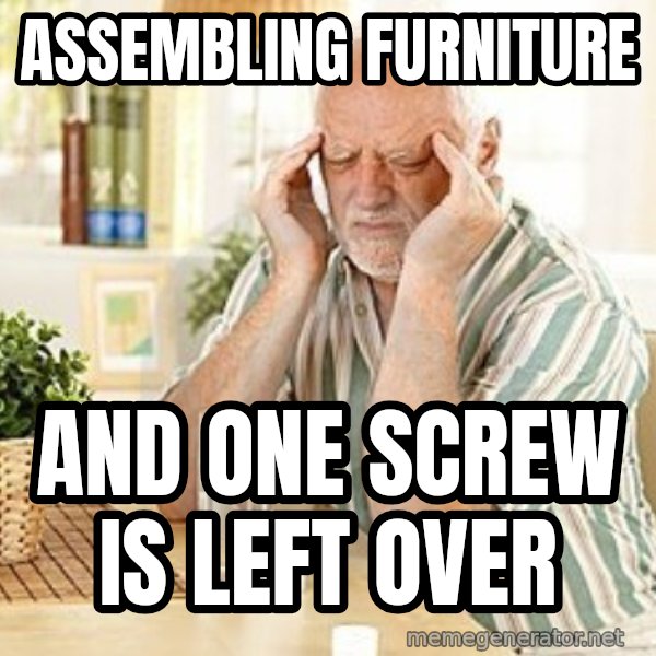 Harold's Headache meme: Assembling furniture / and one screw is left over