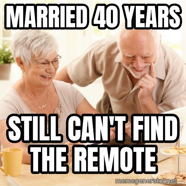 Harold and His Wife meme: Married 40 years / still can't find the remote