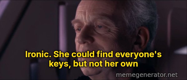 Ironic meme: Ironic. She could find everyone's keys, but not her own